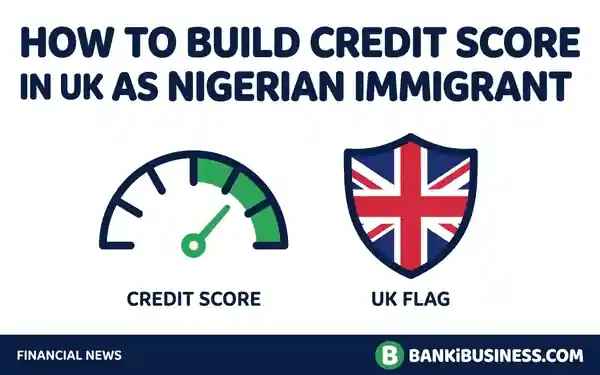 How to Build Credit Score in UK as Nigerian Immigrant Fast – 0 to 700 in 6 Months 2027
