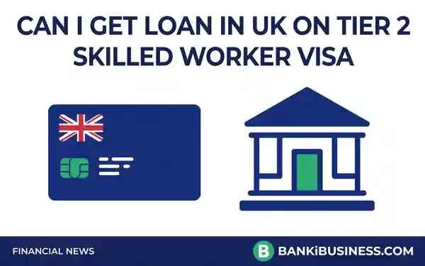 Can I Get Loan in UK on Tier 2 Visa / Skilled Worker Visa? Yes, Here is How