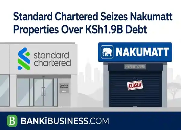 Standard Chartered Moves to Seize Nakumatt Rental Income, Sell 5 Properties Over KSh1.9 Billion Debt