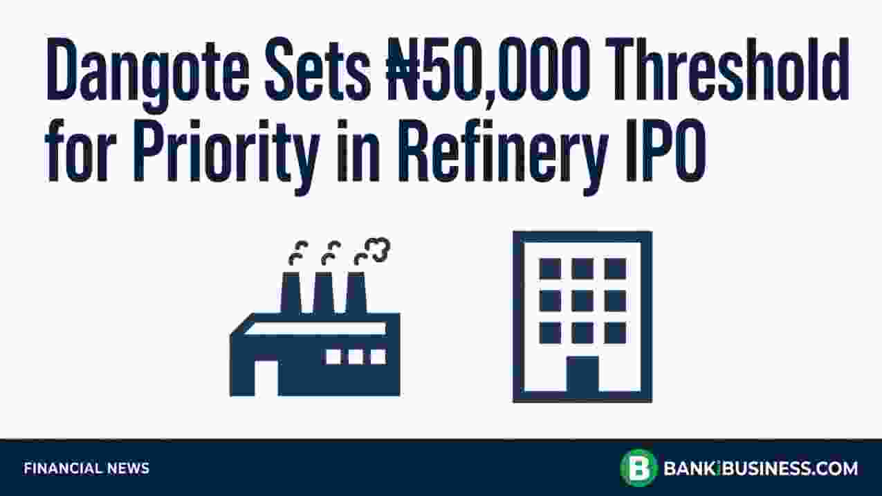 Dangote Sets ₦50,000 Threshold for Priority in Refinery IPO